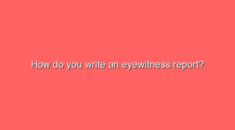 how do you write an eyewitness report 6702