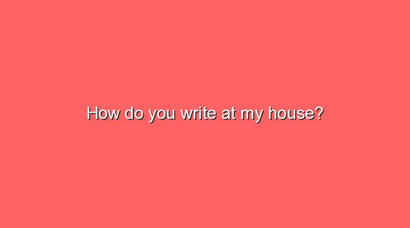 how do you write at my house 9974