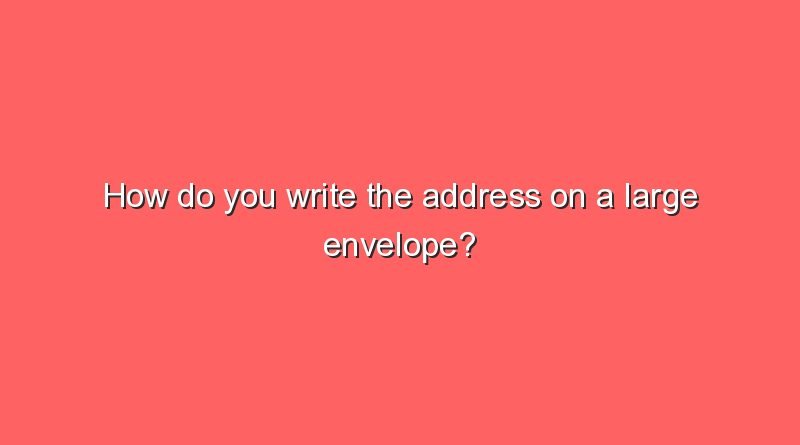 how do you write the address on a large envelope 11055