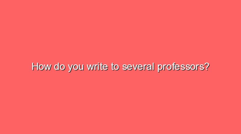 how do you write to several professors 6798