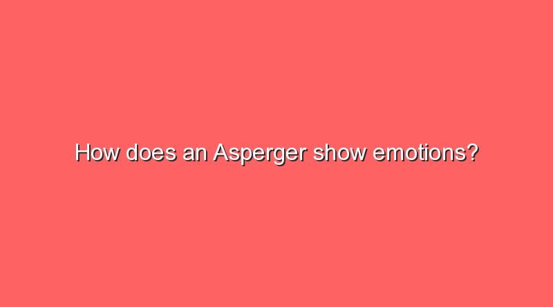 how does an asperger show emotions 9052