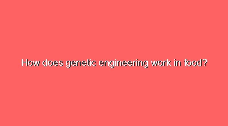 how does genetic engineering work in food 7369