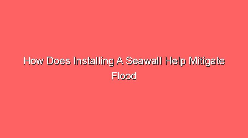 how does installing a seawall help mitigate flood damage 14124