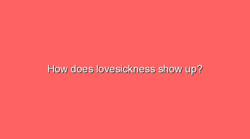 how does lovesickness show up 8662