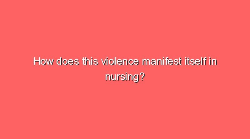 how does this violence manifest itself in nursing 10043