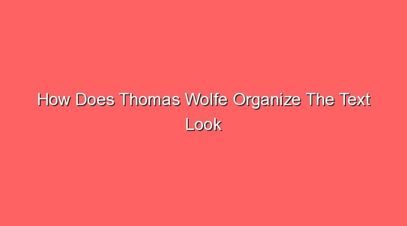 how does thomas wolfe organize the text look homeward angel 12945