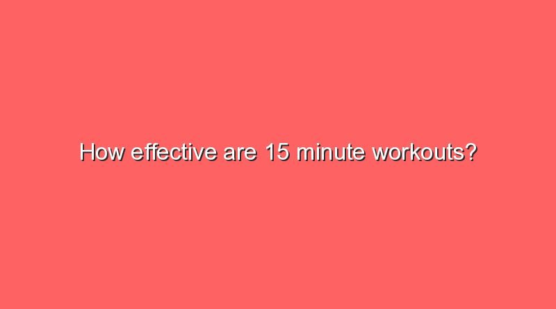 how effective are 15 minute workouts 7644