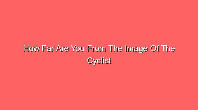 how far are you from the image of the cyclist 30931 1