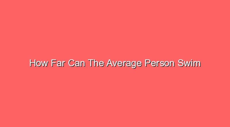 how far can the average person swim 15199