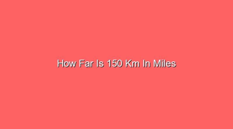 how far is 150 km in miles 13692