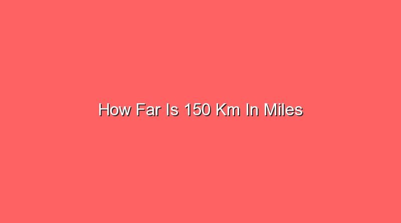 How Far Is 150 Km In Miles Sonic Hours