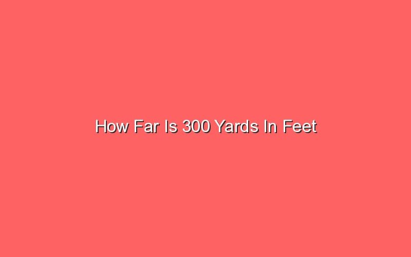 how-far-is-300-yards-in-feet-sonic-hours