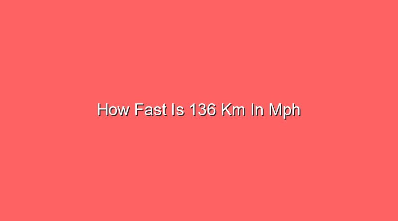 how fast is 136 km in mph 30981 1
