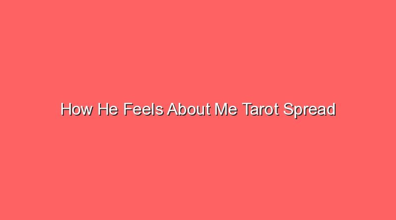 how he feels about me tarot spread 13704