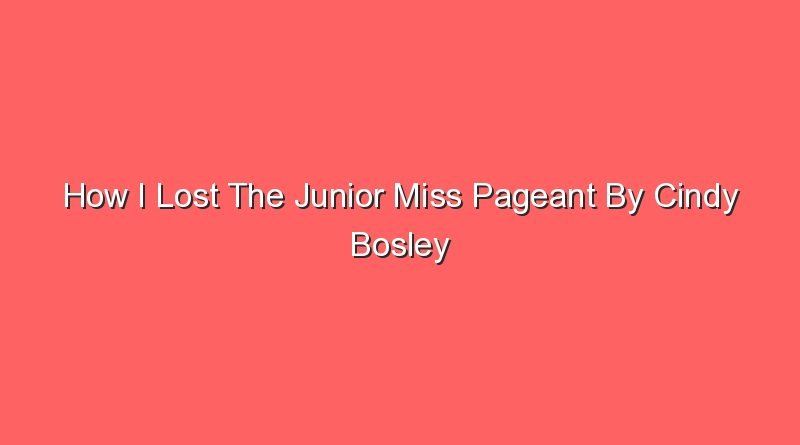 how i lost the junior miss pageant by cindy bosley 31050 1