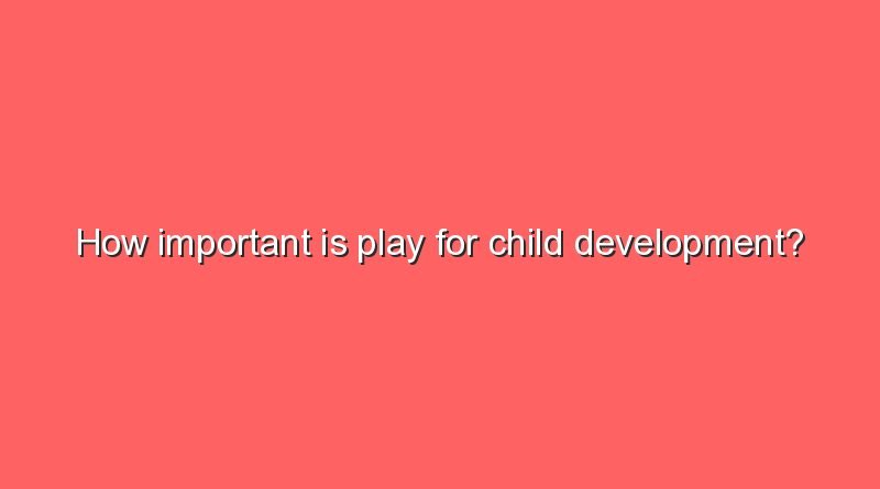 how important is play for child development 12318