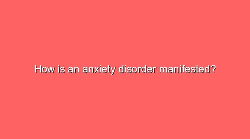 how is an anxiety disorder manifested 9923