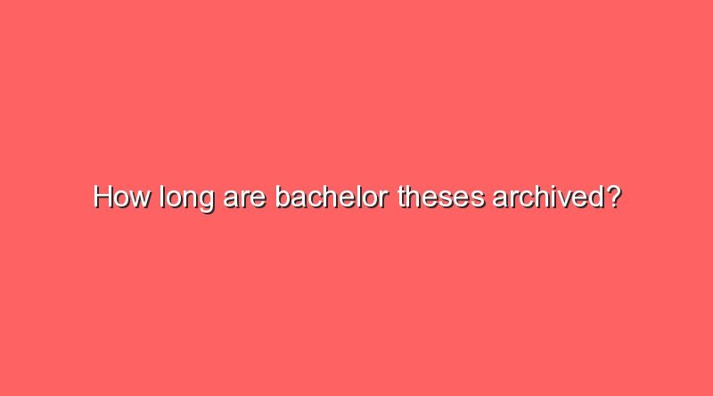 how long are bachelor theses archived 8239