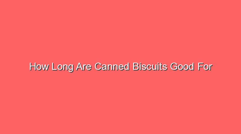 how long are canned biscuits good for 14148