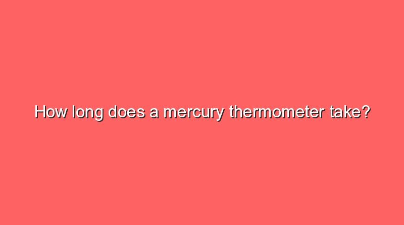 how long does a mercury thermometer take 6938