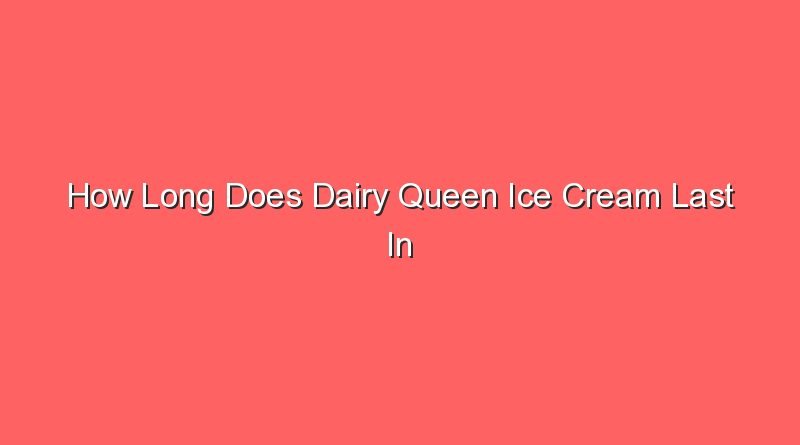 how long does dairy queen ice cream last in freezer 31196 1