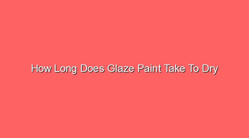 how long does glaze paint take to dry 15292