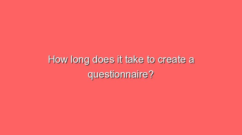 how long does it take to create a questionnaire 11356