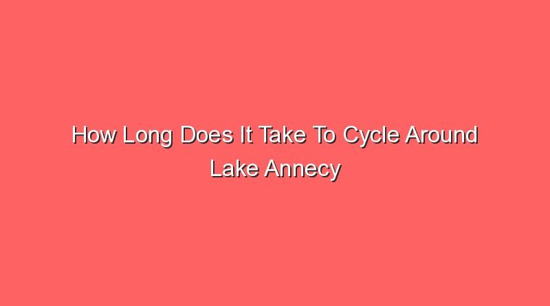 how long does it take to cycle around lake annecy 15297
