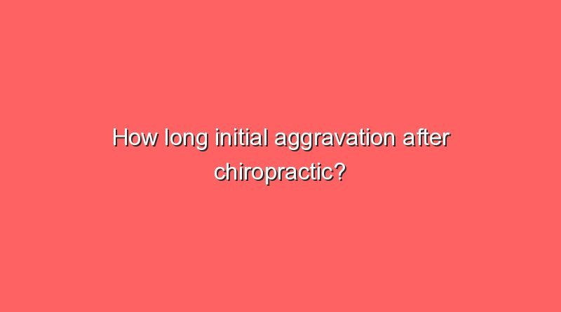 how long initial aggravation after chiropractic 11516