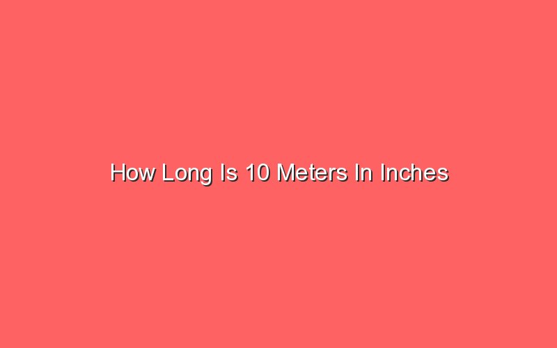 how-long-is-10-meters-in-inches-sonic-hours