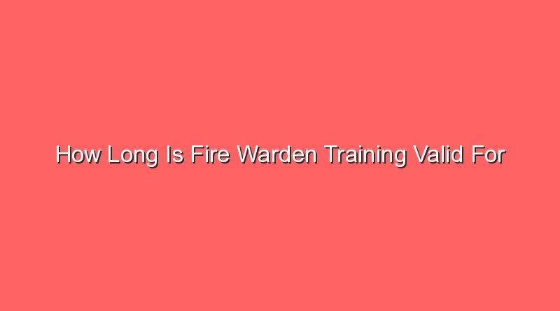 how long is fire warden training valid for 15299