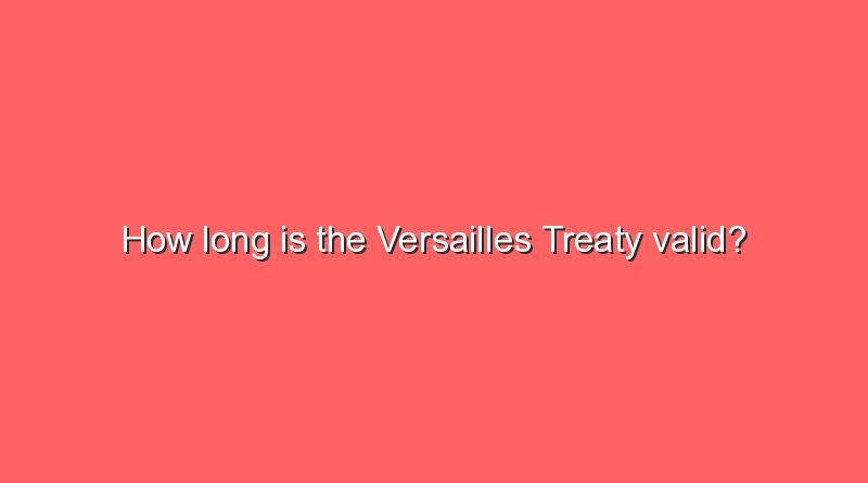 how long is the versailles treaty valid 10178