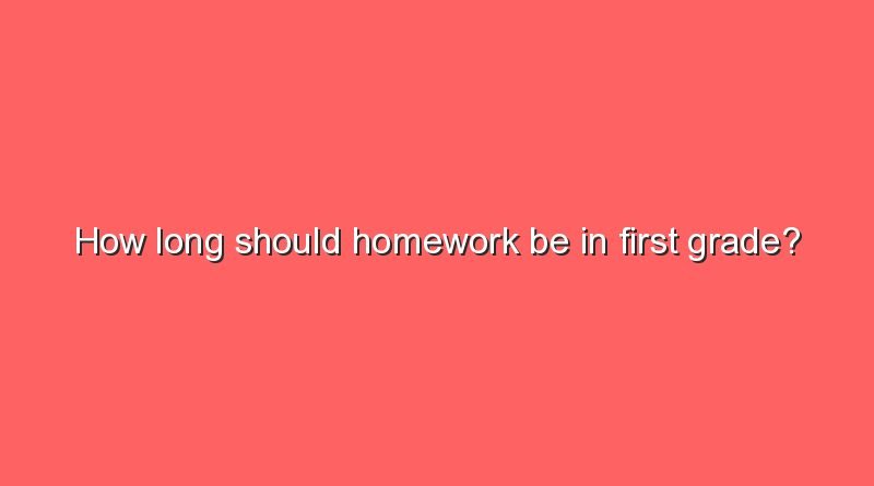 how long should homework be in first grade 5162