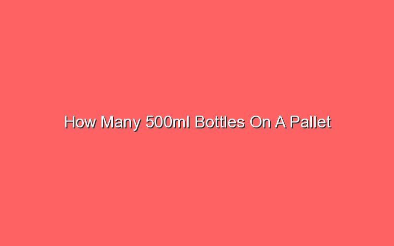 how-many-500ml-bottles-on-a-pallet-sonic-hours