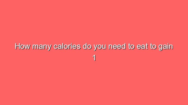 how many calories do you need to eat to gain 1 pound 8652
