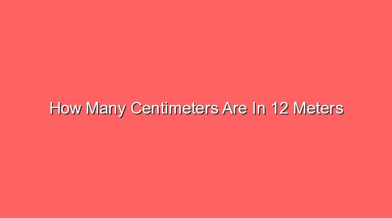 how many centimeters are in 12 meters 13727