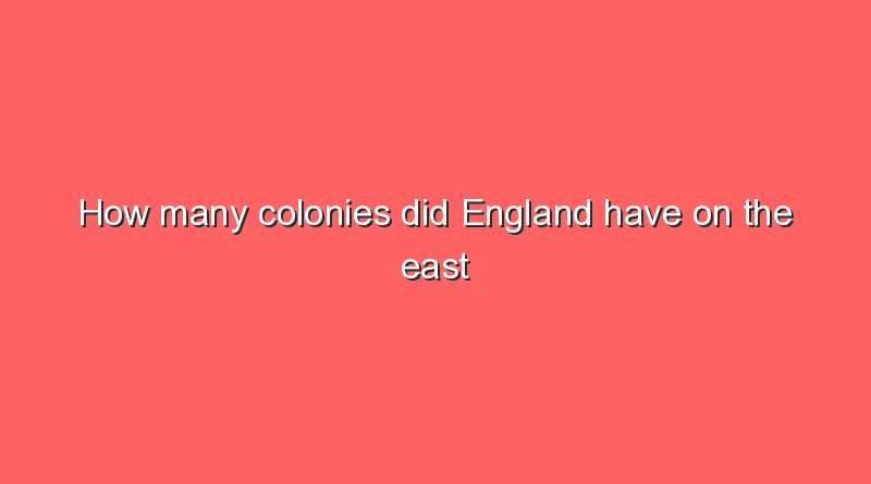 how many colonies did england have on the east coast of america 8861