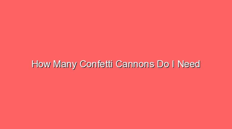 how many confetti cannons do i need 15318
