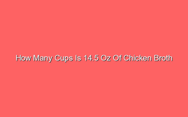 How Many Cups Is 14.5 Oz Of Chicken Broth - Sonic Hours