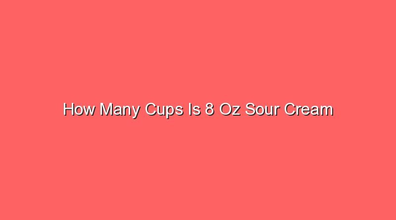 how many cups is 8 oz sour cream 15332