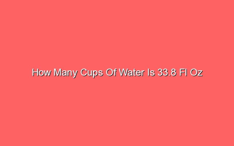 How Many Cups Of Water Is 33 Oz