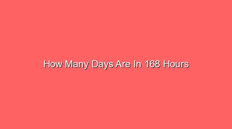 how many days are in 168 hours 14256