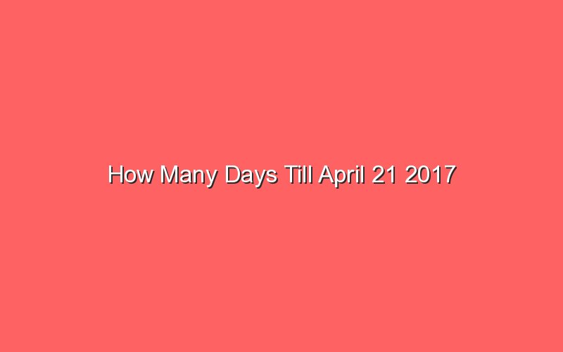 How Many Days Till April 21 2017 Sonic Hours