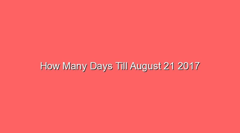 how many days till august 21 2017 15360
