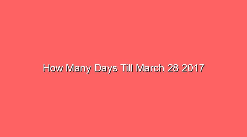 how many days till march 28 2017 15371