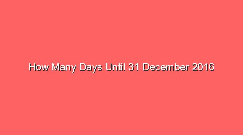 how many days until 31 december 2016 15431