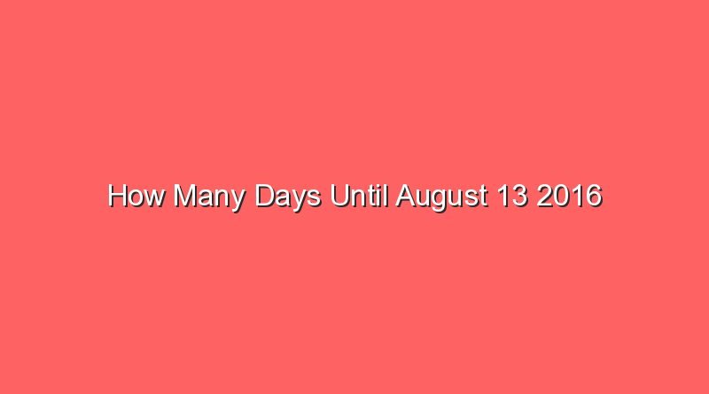 how many days until august 13 2016 15450