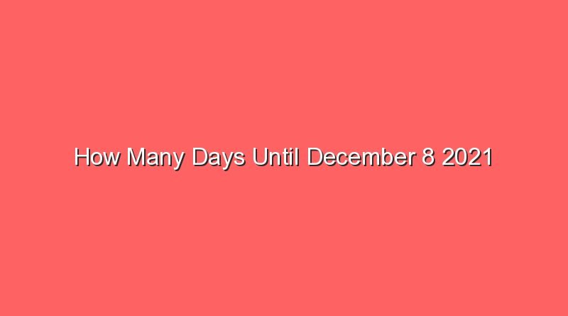 how many days until december 8 2021 12871