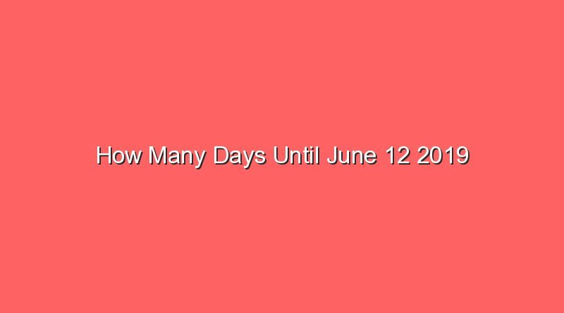 how many days until june 12 2019 15442