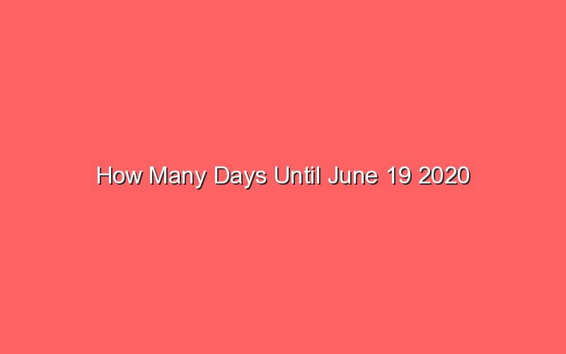 How Many Days Until June 19 2020 Sonic Hours